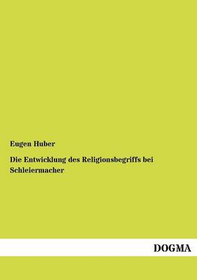 Die Entwicklung Des Religionsbegriffs Bei Schleiermacher (Paperback)
