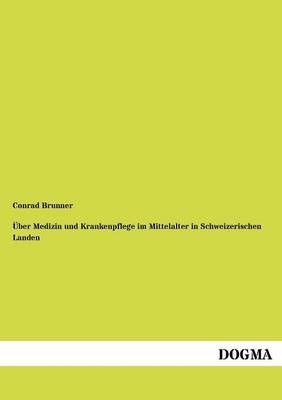 Ber Medizin Und Krankenpflege Im Mittelalter in Schweizerischen Landen (Paperback)
