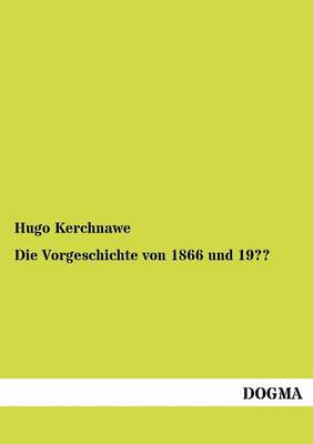 Die Vorgeschichte Von 1866 Und 19 (Paperback)