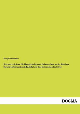 Hercules Redivivus: Die Hauptgestalten Der Hellenen-Sage an Der Hand Der Sprachvergleichung Zur Ckgef Hrt Auf Ihre Historischen Prototype (Paperback)