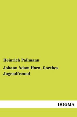 Johann Adam Horn, Goethes Jugendfreund (Paperback)