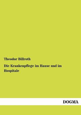 Die Krankenpflege Im Hause Und Im Hospitale (Paperback)