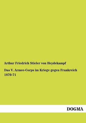 Das V. Armee-Corps Im Kriege Gegen Frankreich 1870-71 (Paperback)