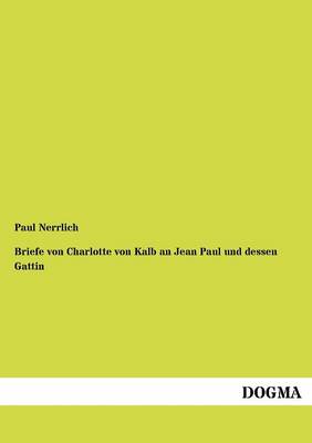 Briefe Von Charlotte Von Kalb an Jean Paul Und Dessen Gattin (Paperback)