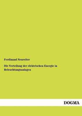 Die Verteilung Der Elektrischen Energie in Beleuchtungsanlagen (Paperback)