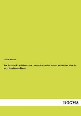 Die Deutsche Expedition an Der Loango-K Ste Nebst Lteren Nachrichten Ber Die Zu Erforschenden L Nder (Paperback)