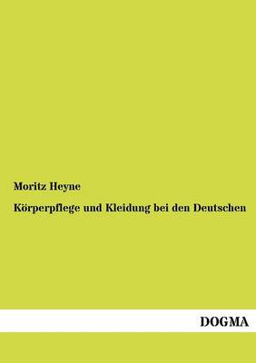 K Rperpflege Und Kleidung Bei Den Deutschen (Paperback)