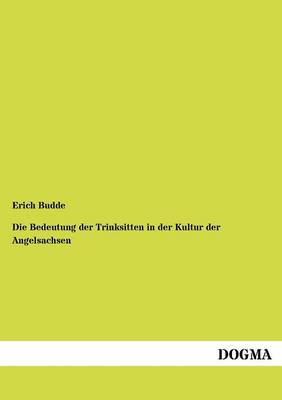 Die Bedeutung Der Trinksitten in Der Kultur Der Angelsachsen (Paperback)