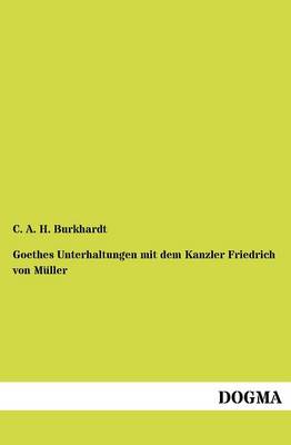 Goethes Unterhaltungen Mit Dem Kanzler Friedrich Von M Ller (Paperback)