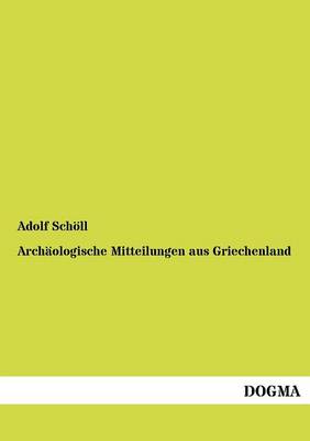 Arch Ologische Mitteilungen Aus Griechenland (Paperback)