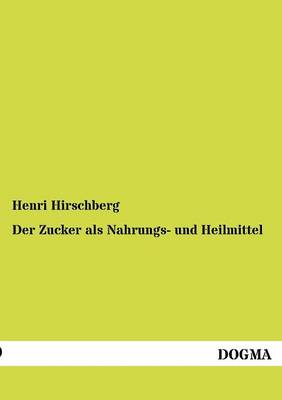 Der Zucker ALS Nahrungs- Und Heilmittel (Paperback)