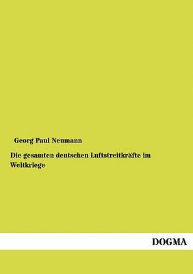 Die Gesamten Deutschen Luftstreitkr fte Im Weltkriege (Paperback)