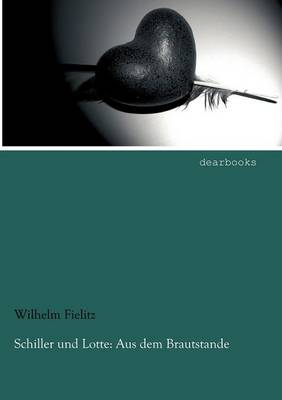 Schiller Und Lotte: Aus Dem Brautstande (Paperback)