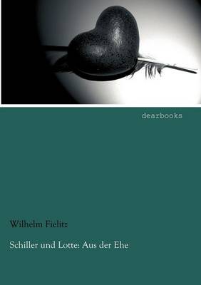 Schiller Und Lotte: Aus Der Ehe (Paperback)