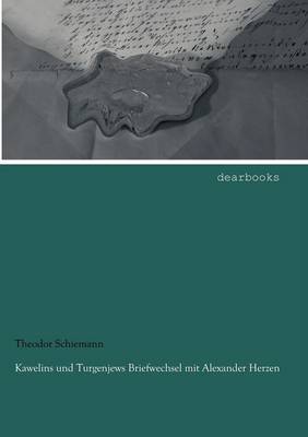 Kawelins Und Turgenjews Briefwechsel Mit Alexander Herzen (Paperback)