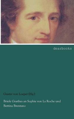Briefe Goethes an Sophie Von La Roche Und Bettina Brentano (Paperback)