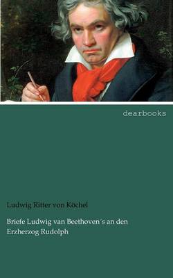 Briefe Ludwig Van Beethoven S an Den Erzherzog Rudolph (Paperback)