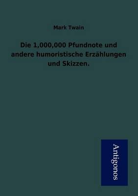 Die 1,000,000 Pfundnote Und Andere Humoristische Erzahlungen Und Skizzen. (Paperback)