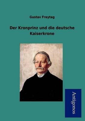 Der Kronprinz Und Die Deutsche Kaiserkrone (Paperback)