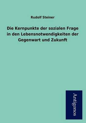 Die Kernpunkte Der Sozialen Frage in Den Lebensnotwendigkeiten Der Gegenwart Und Zukunft (Paperback)