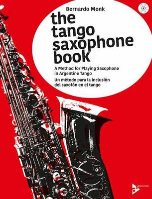 The Tango Saxophone Book: A Method for Playing Saxophone in Argentine Tango