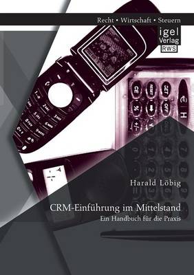 Crm-Einfuhrung Im Mittelstand: Ein Handbuch Fur Die Praxis (Paperback)