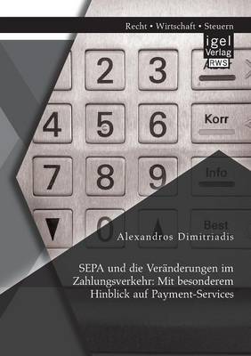 Sepa Und Die Veranderungen Im Zahlungsverkehr: Mit Besonderem Hinblick Auf Payment-Services (Paperback)
