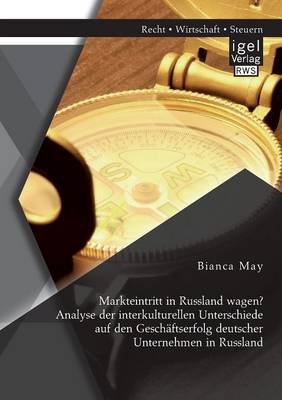 Markteintritt in Russland Wagen? Analyse Der Interkulturellen Unterschiede Auf Den Geschaftserfolg Deutscher Unternehmen in Russland (Paperback)