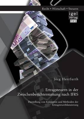 Ertragsteuern in Der Zwischenberichterstattung Nach Ifrs: Darstellung Von Konzepten Und Methoden Der Ertragsteuerbilanzierung (Paperback)