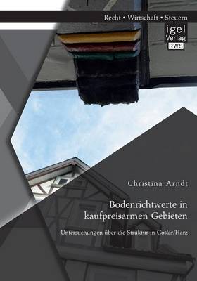 Bodenrichtwerte in Kaufpreisarmen Gebieten: Untersuchungen Uber Die Struktur in Goslar/Harz (Paperback)