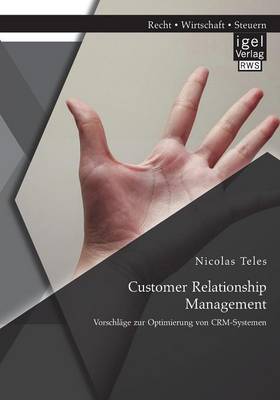 Customer Relationship Management: Vorschlage zur Optimierung von CRM-Systemen (Paperback)