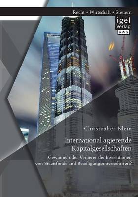 International Agierende Kapitalgesellschaften: Gewinner Oder Verlierer Der Investitionen Von Staatsfonds Und Beteiligungsunternehmen? (Paperback)