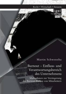 Burnout - Einfluss- Und Verantwortungsbereich Des Unternehmens: Massnahmen Zur Verringerung Des Burnout-Risikos Von Mitarbeitern (Paperback)