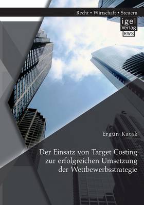 Der Einsatz Von Target Costing Zur Erfolgreichen Umsetzung Der Wettbewerbsstrategie (Paperback)