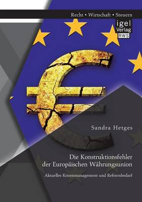 Die Konstruktionsfehler Der Europ ischen W hrungsunion: Aktuelles Krisenmanagement Und Reformbedarf (Paperback)