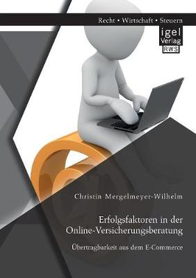 Erfolgsfaktoren in Der Online-Versicherungsberatung. Ubertragbarkeit Aus Dem E-Commerce (Paperback)
