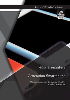 Generation Smartphone. Digitalisierung Des Stationaren Handels Mittels Smartphone (Paperback)