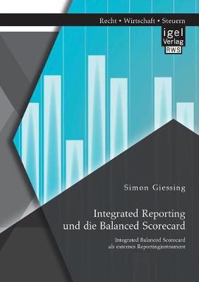 Integrated Reporting Und Die Balanced Scorecard. Integrated Balanced Scorecard ALS Externes Reportinginstrument (Paperback)
