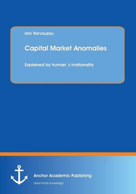 Capital Market Anomalies: Explained by Humans Irrationality (Paperback)