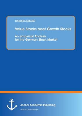 Value Stocks Beat Growth Stocks: An Empirical Analysis for the German Stock Market (Paperback)