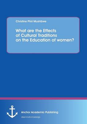 What Are the Effects of Cultural Traditions on the Education of Women? (the Study of the Tumbuka People of Zambia) (Paperback)