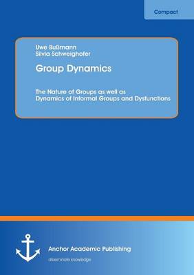 Group Dynamics: The Nature of Groups as Well as Dynamics of Informal Groups and Dysfunctions (Paperback)
