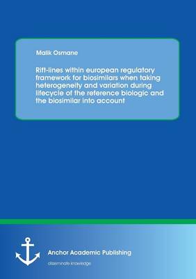 Rift-Lines Within European Regulatory Framework for Biosimilars When Taking Heterogeneity and Variation During Lifecycle of the Reference Biologic and the Biosimilar Into Account (Paperback)