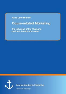 Cause-Related Marketing: The Influence of the Fit Among Partners, Brands and Cause (Paperback)