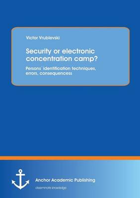 Security or Electronic Concentration Camp? Persons Identification Techniques, Errors, Consequences (Paperback)