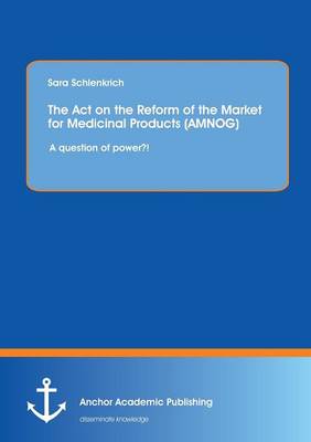 The Act on the Reform of the Market for Medicinal Products (Amnog): A Question of Power?! (Paperback)