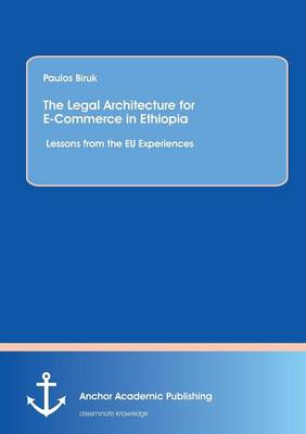 The Legal Architecture for E-Commerce in Ethiopia: Lessons from the Eu Experiences (Paperback)