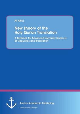 New Theory of the Holy Qur'an Translation. a Textbook for Advanced University Students of Linguistics and Translation (Paperback)