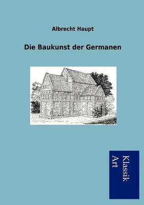 Die Baukunst Der Germanen (Paperback)