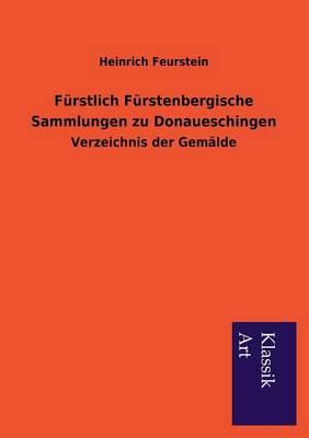 Furstlich Furstenbergische Sammlungen Zu Donaueschingen (Paperback)